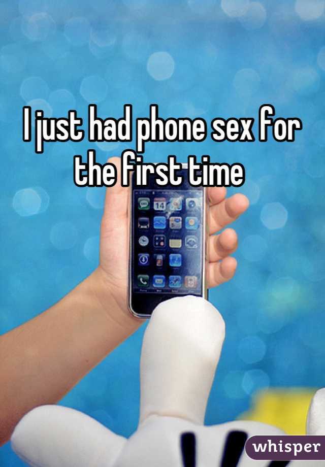 I just had phone sex for the first time 