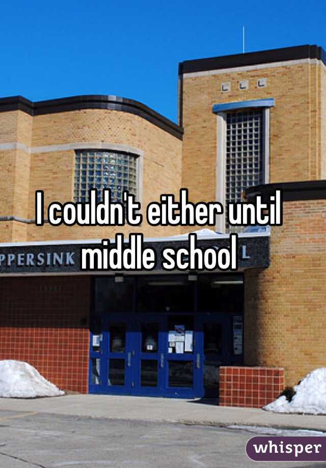 I couldn't either until middle school 