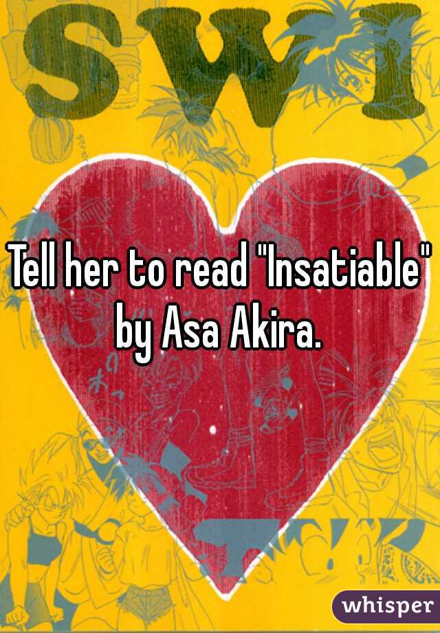 Tell her to read "Insatiable" by Asa Akira. 
