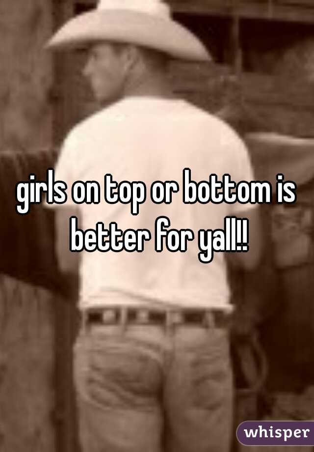 girls on top or bottom is better for yall!!