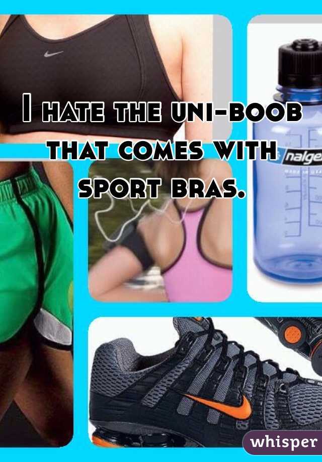 I hate the uni-boob that comes with sport bras.