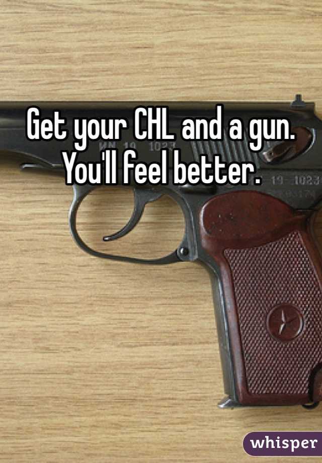 Get your CHL and a gun. You'll feel better.