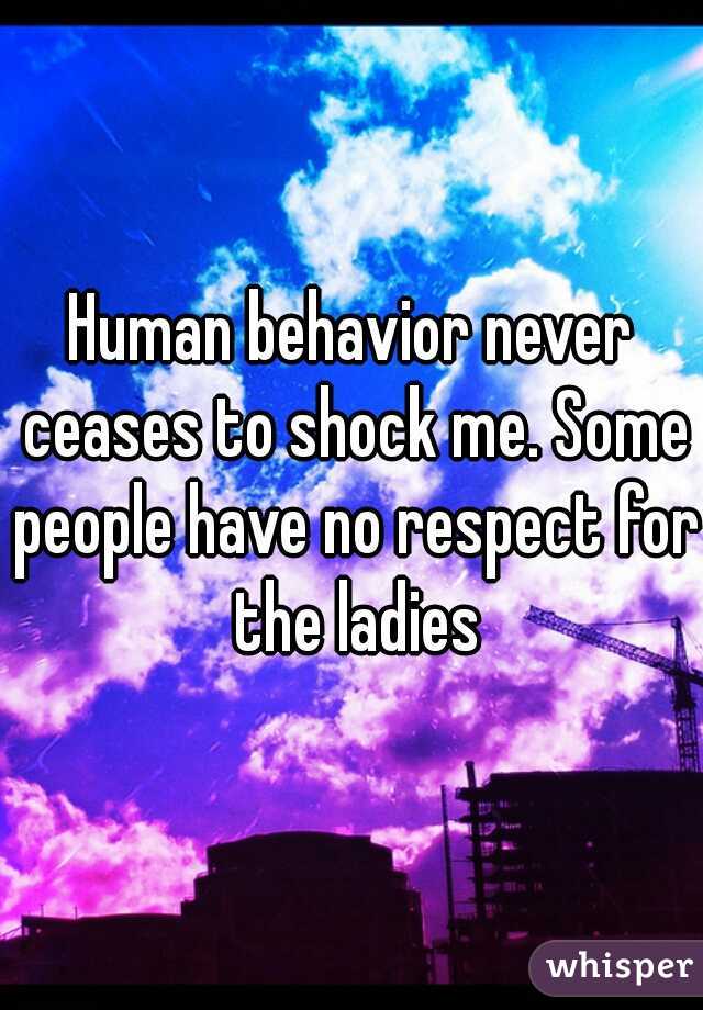 Human behavior never ceases to shock me. Some people have no respect for the ladies