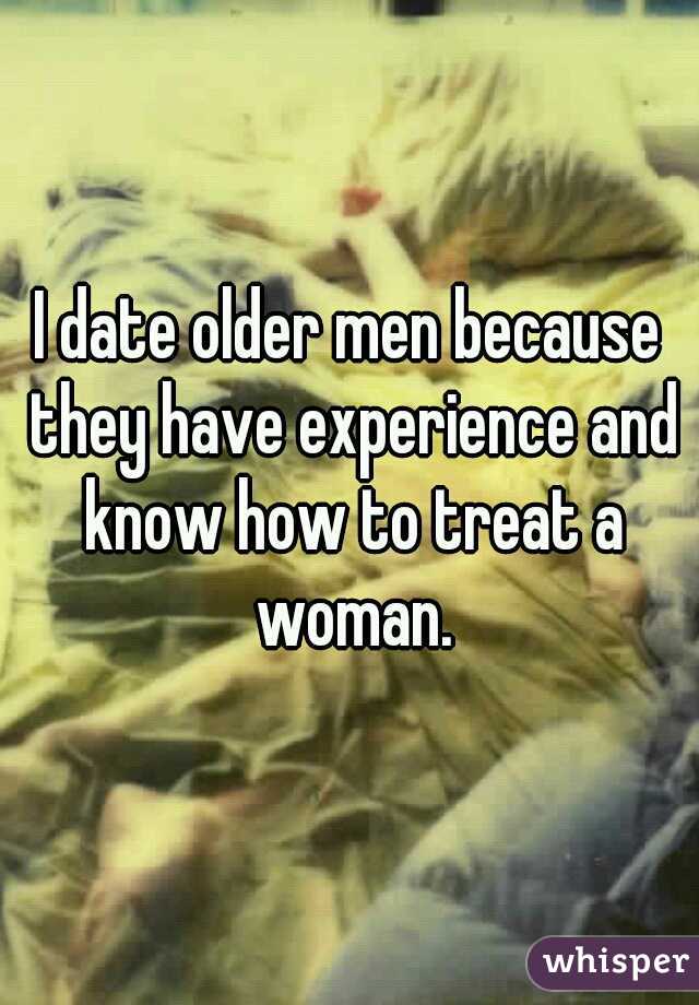 I date older men because they have experience and know how to treat a woman.