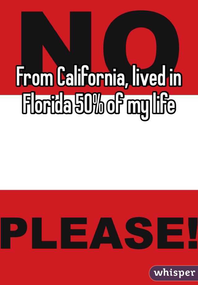 From California, lived in Florida 50% of my life