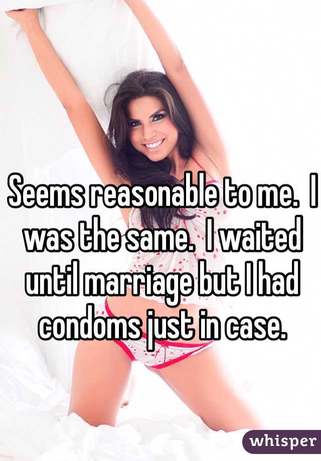 Seems reasonable to me.  I was the same.  I waited until marriage but I had condoms just in case.
