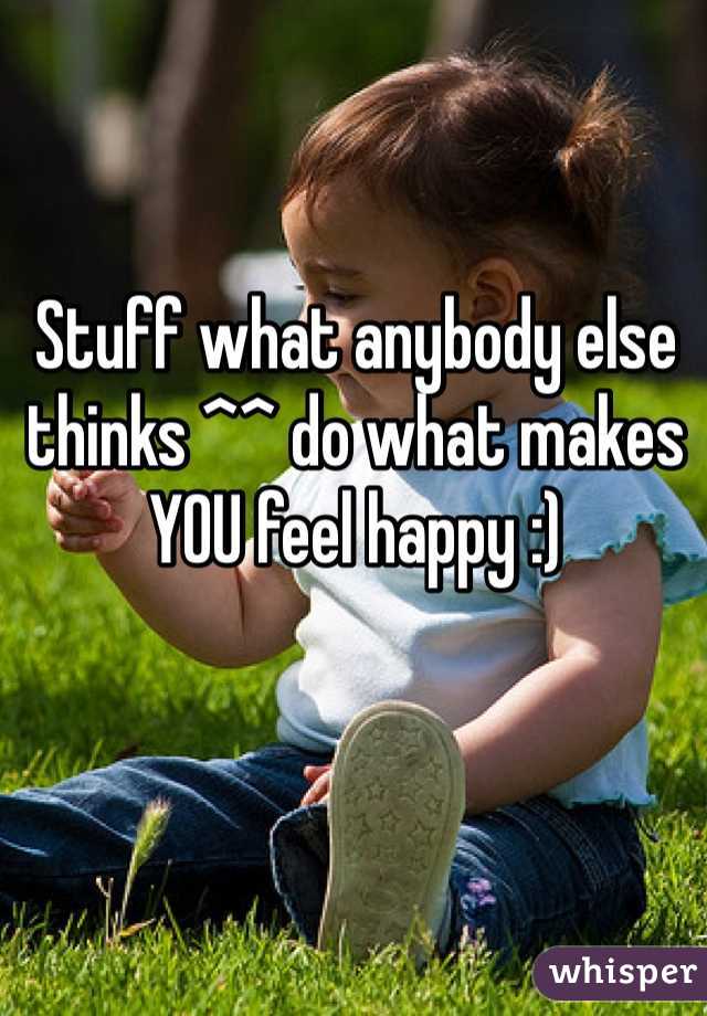 Stuff what anybody else thinks ^^ do what makes YOU feel happy :)