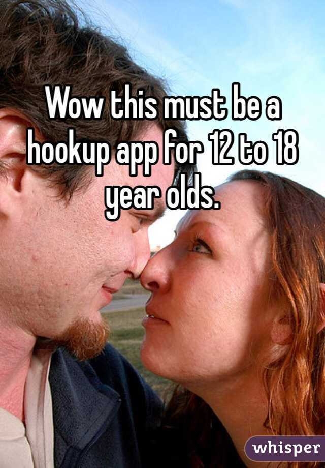 Wow this must be a hookup app for 12 to 18 year olds.  