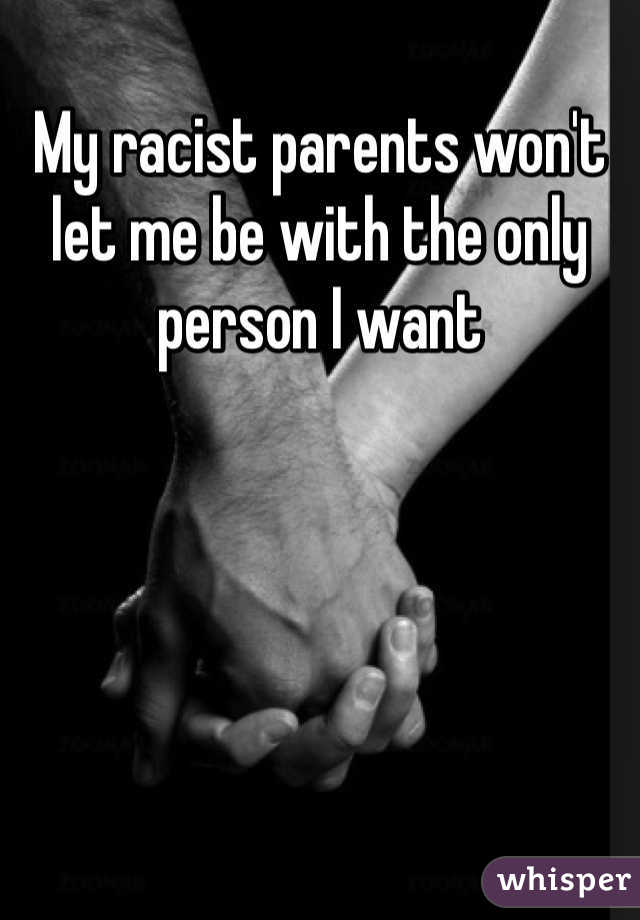 My racist parents won't let me be with the only person I want 