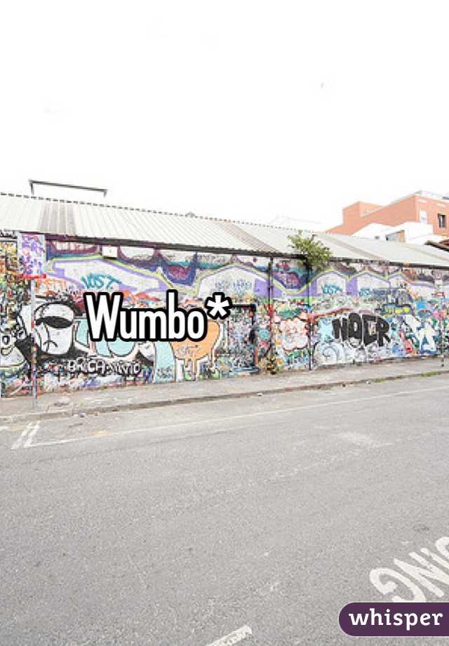 Wumbo*