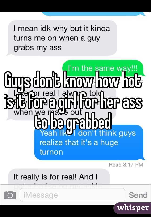 Guys don't know how hot is it for a girl for her ass to be grabbed 