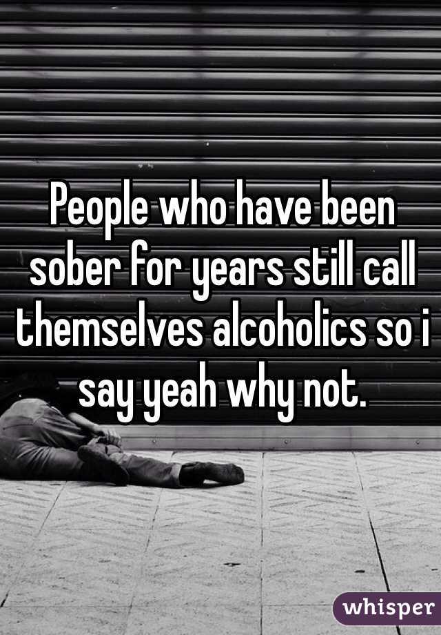People who have been sober for years still call themselves alcoholics so i say yeah why not. 