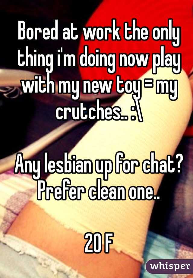 Bored at work the only thing i'm doing now play with my new toy = my crutches.. :\ 

Any lesbian up for chat? Prefer clean one.. 

20 F 