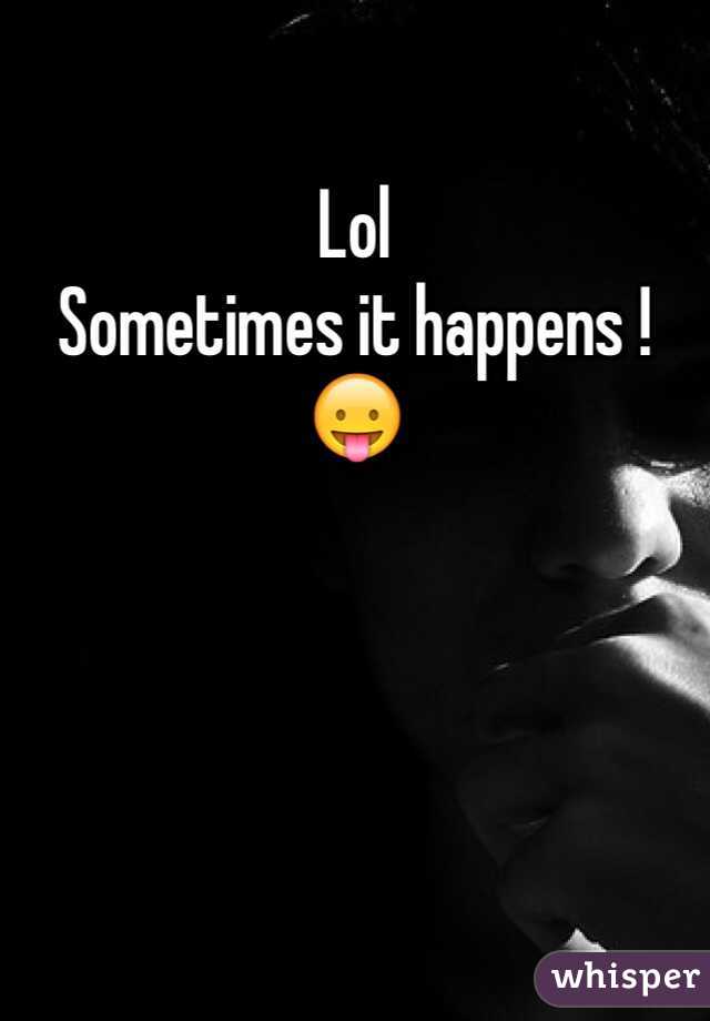 Lol
Sometimes it happens ! 😛