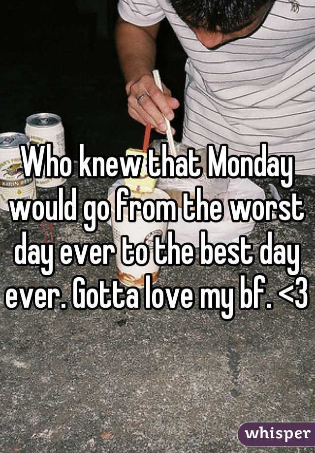 Who knew that Monday would go from the worst day ever to the best day ever. Gotta love my bf. <3