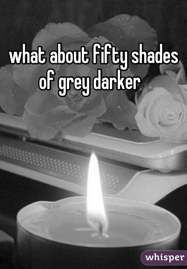 what about fifty shades of grey darker  