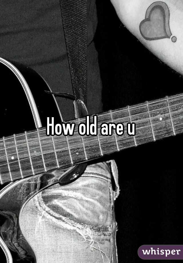 How old are u