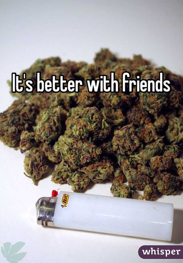 It's better with friends 