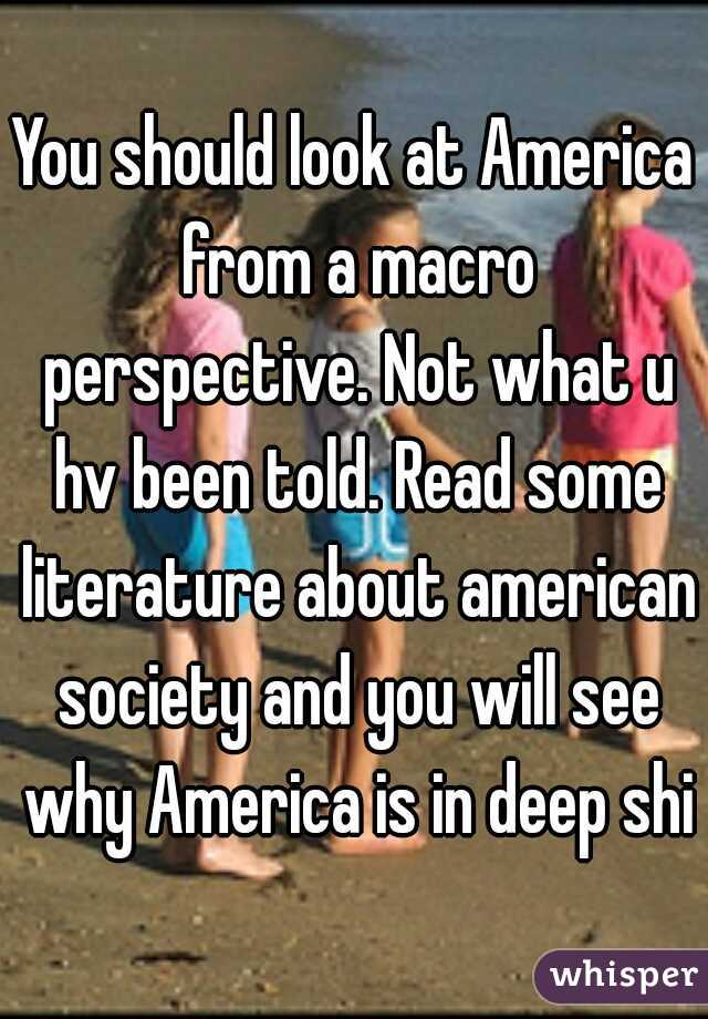 You should look at America from a macro perspective. Not what u hv been told. Read some literature about american society and you will see why America is in deep shit