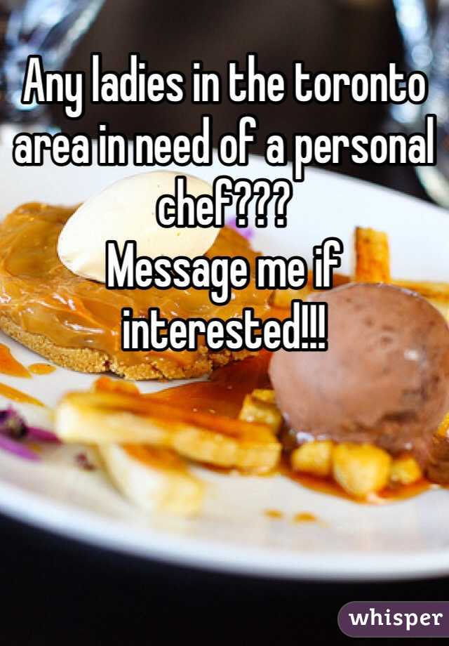 Any ladies in the toronto area in need of a personal chef???
Message me if interested!!!