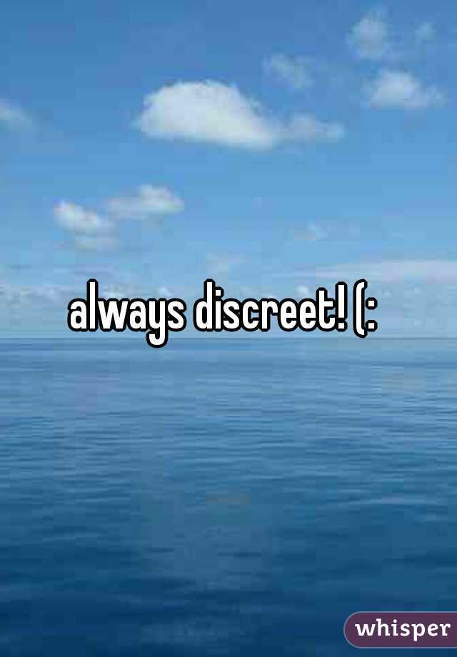 always discreet! (: 