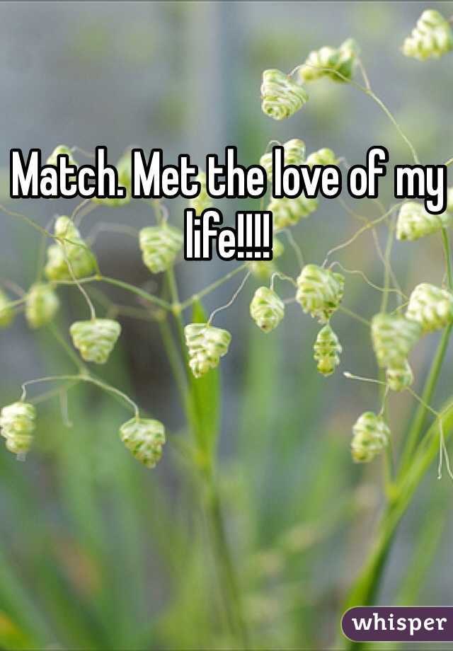 Match. Met the love of my life!!!!