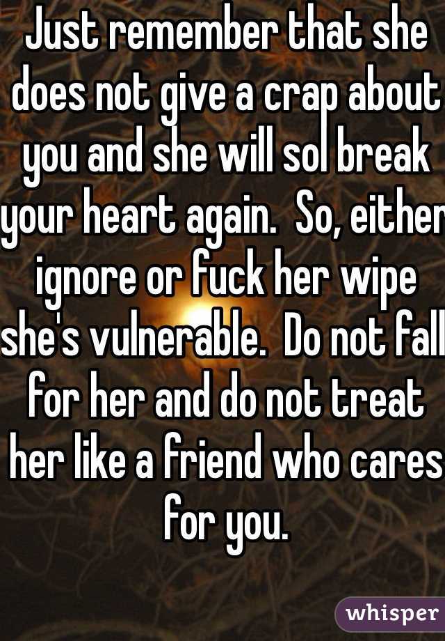 Just remember that she does not give a crap about you and she will sol break your heart again.  So, either ignore or fuck her wipe she's vulnerable.  Do not fall for her and do not treat her like a friend who cares for you.