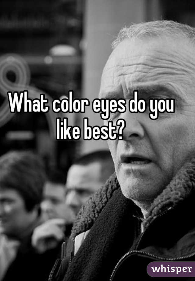 What color eyes do you like best?