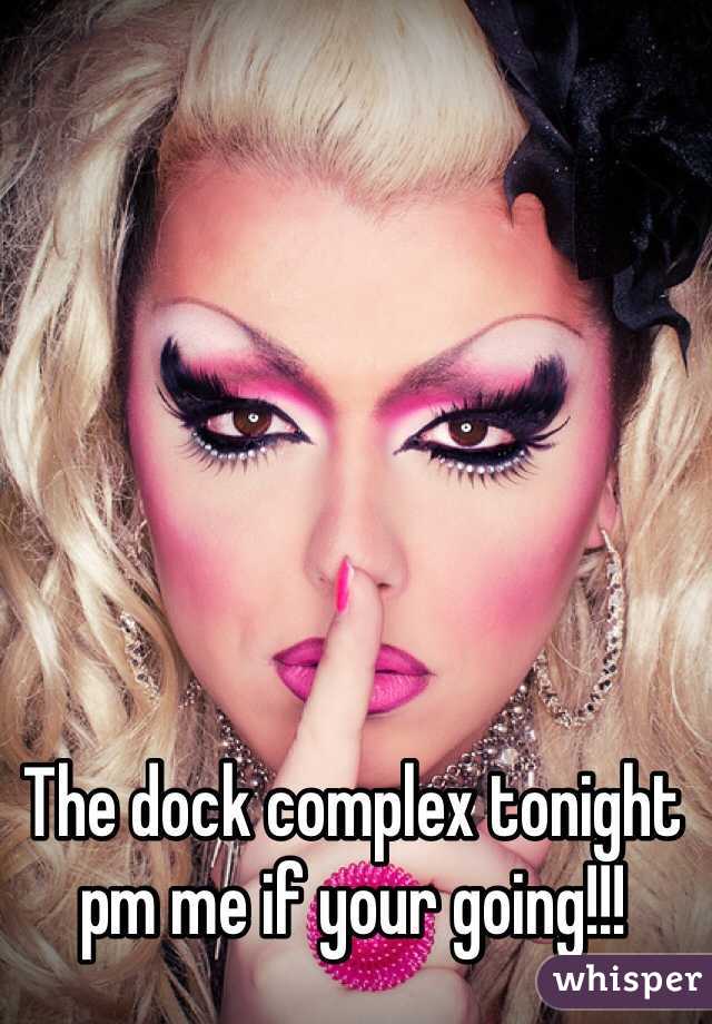 The dock complex tonight pm me if your going!!!