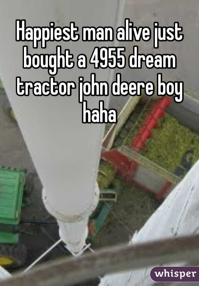 Happiest man alive just bought a 4955 dream tractor john deere boy haha 
