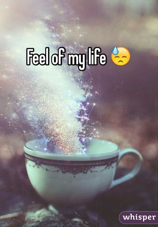 Feel of my life 😓