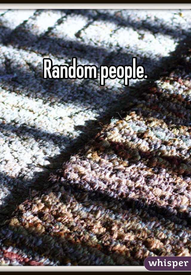 Random people. 