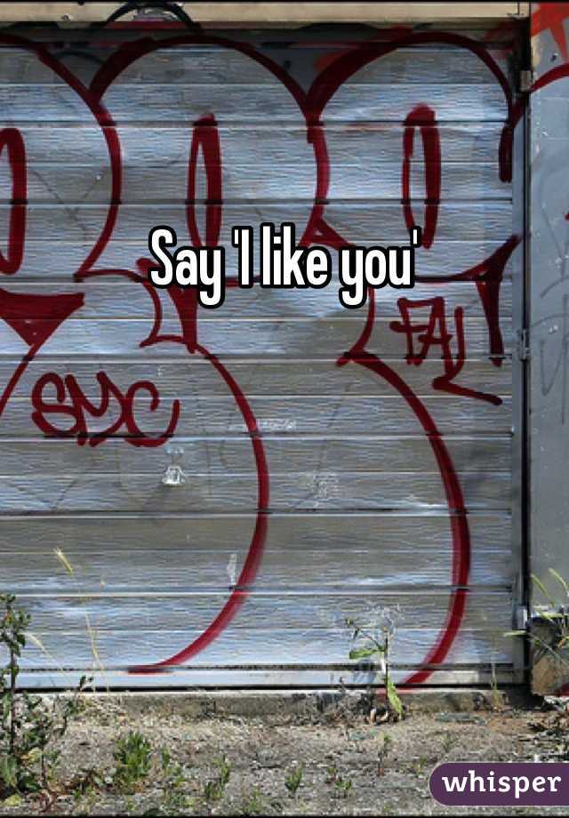 Say 'I like you'