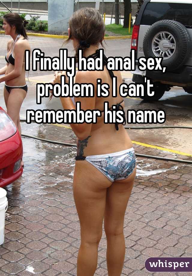 I finally had anal sex, problem is I can't remember his name