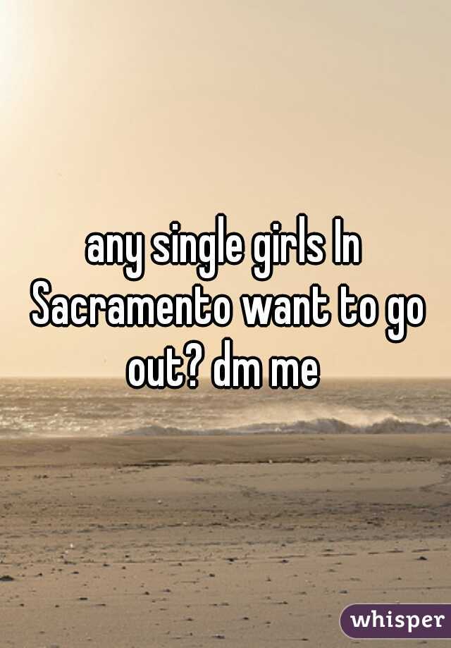 any single girls In Sacramento want to go out? dm me 