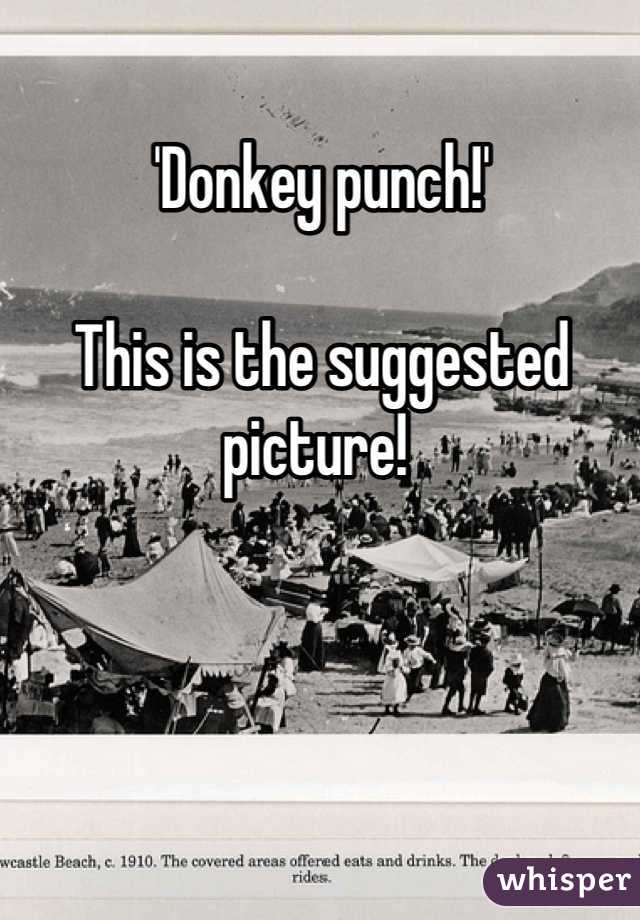 'Donkey punch!'

This is the suggested picture! 