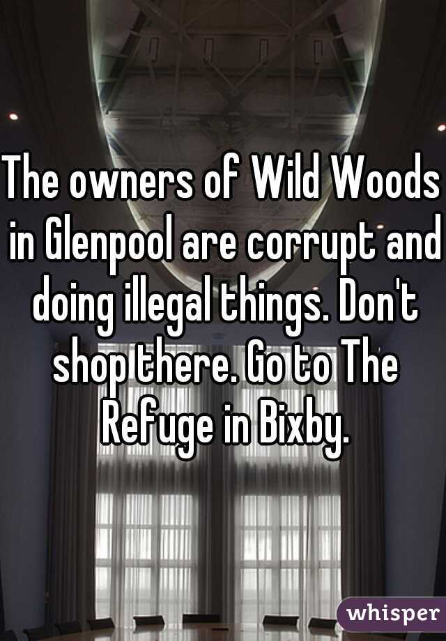 The owners of Wild Woods in Glenpool are corrupt and doing illegal things. Don't shop there. Go to The Refuge in Bixby.