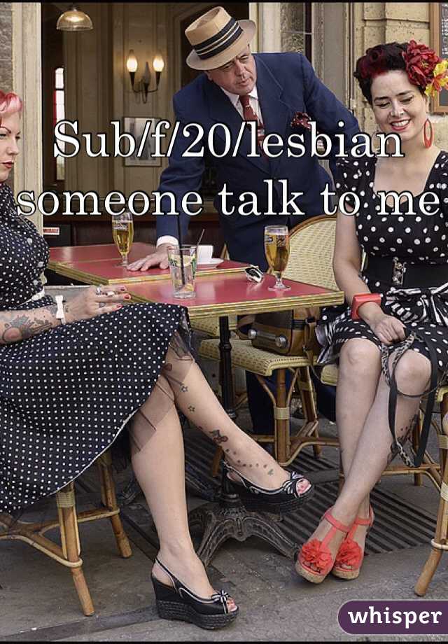 Sub/f/20/lesbian someone talk to me
