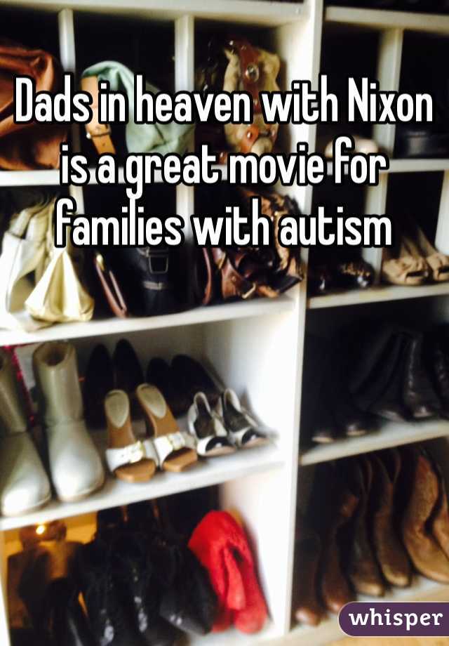 Dads in heaven with Nixon is a great movie for families with autism