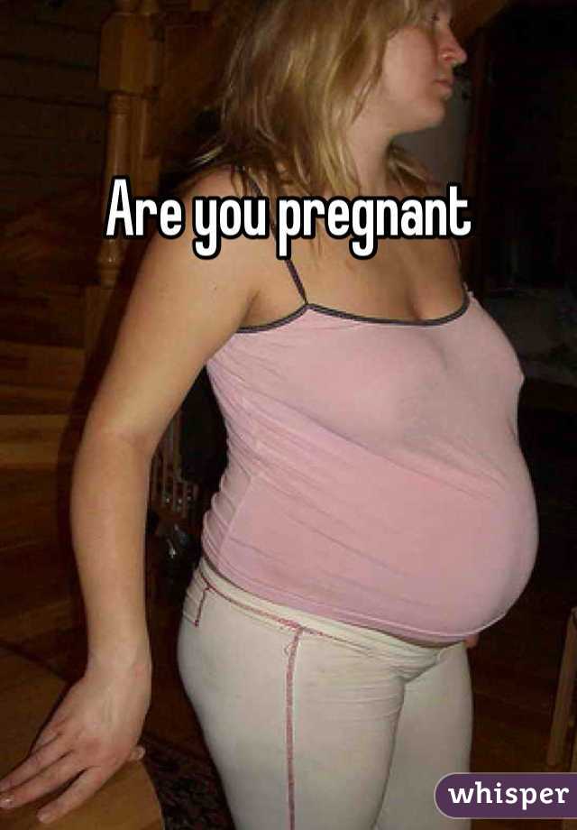 Are you pregnant