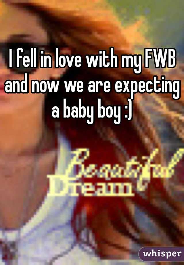 I fell in love with my FWB and now we are expecting a baby boy :) 
