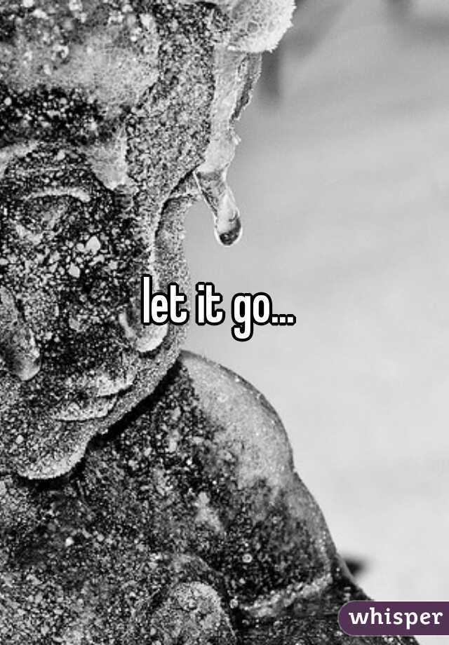 let it go... 
