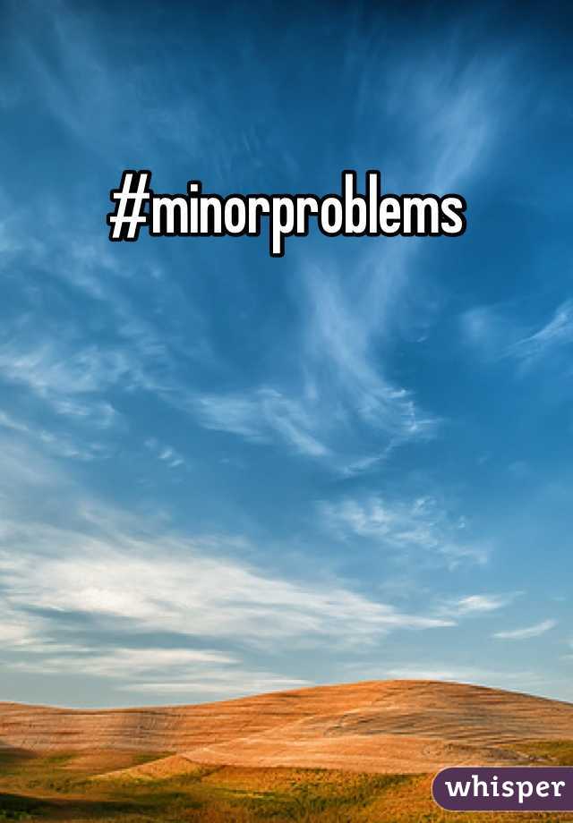 #minorproblems
