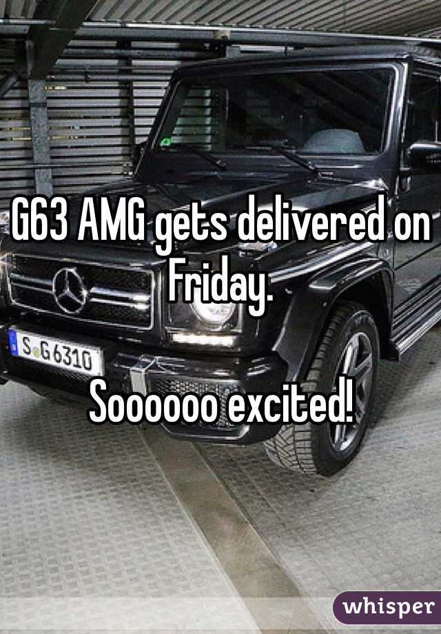 G63 AMG gets delivered on Friday. 

Soooooo excited!
