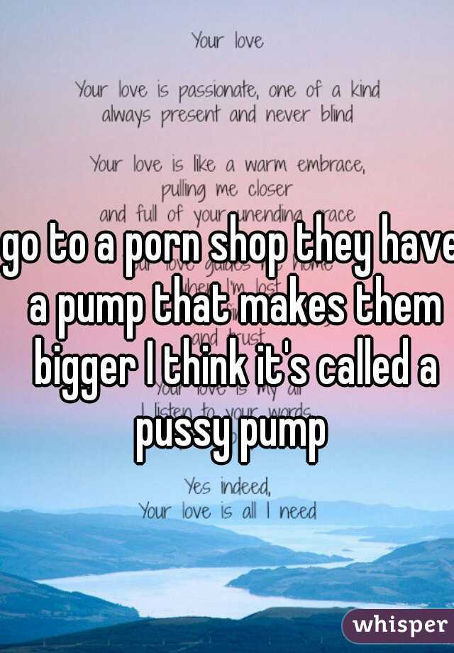 go to a porn shop they have a pump that makes them bigger I think it's called a pussy pump 