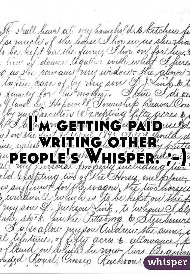 I'm getting paid writing other people's Whisper. ;-)