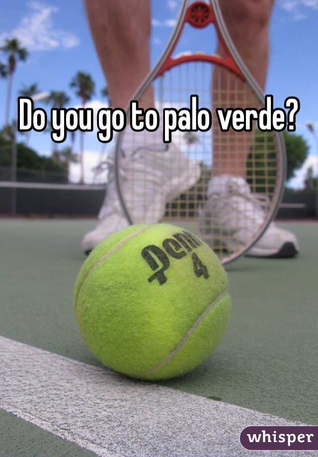 Do you go to palo verde?