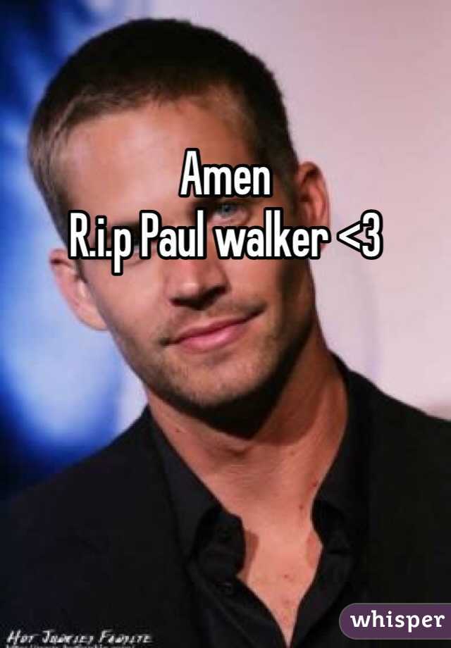 Amen 
R.i.p Paul walker <3