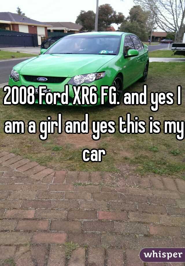 2008 Ford XR6 FG. and yes I am a girl and yes this is my car