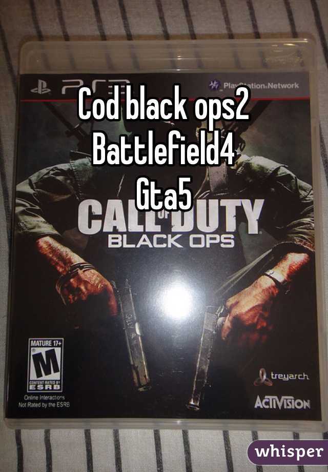 Cod black ops2 
Battlefield4
Gta5